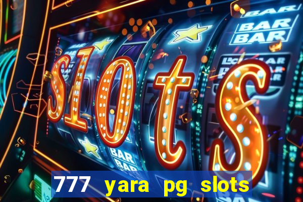 777 yara pg slots paga mesmo